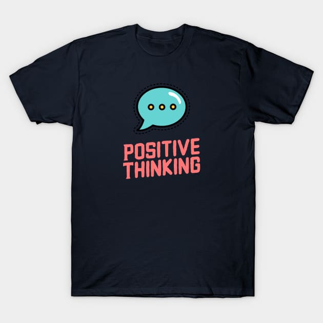 Positive Thinking T-Shirt by soondoock